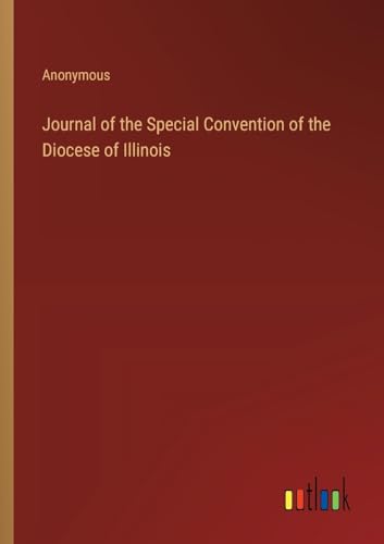 Journal of the Special Convention of the Diocese of Illinois von Outlook Verlag
